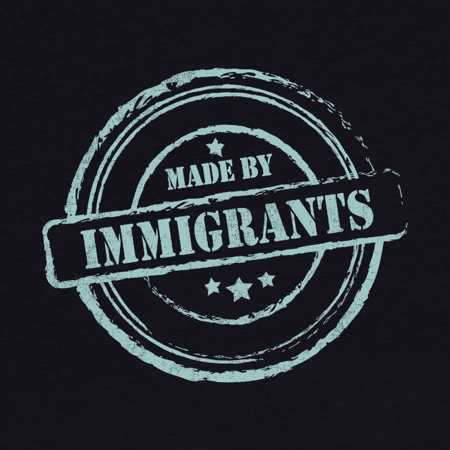 Made By Immigrants Immigrant Equality T-Shirt Immigrants America Activist Anti Racism Political Liberal by NickDezArts